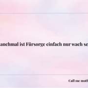 Manchmal ist Fürsorge einfach nur wach sein