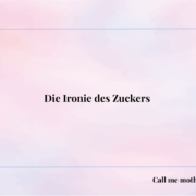 Die Ironie des Zuckers