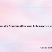 Der Marshmallow als Lebensretter