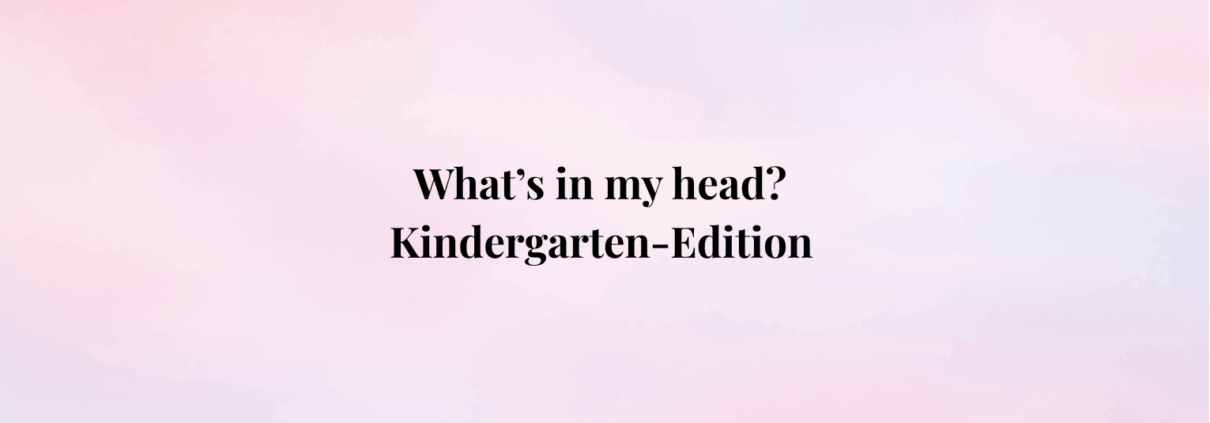 What's in my head? Kindergarten-Edition