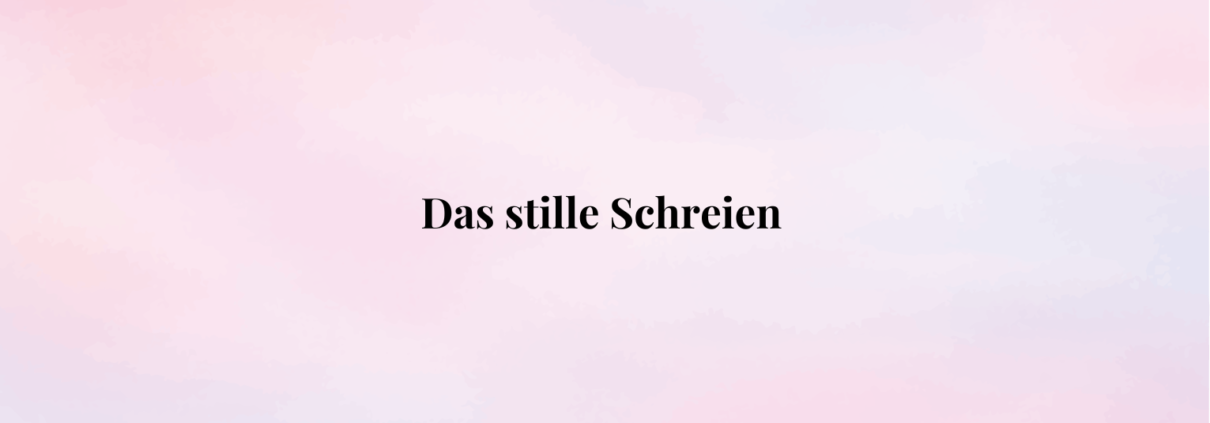 Das stille Schreien