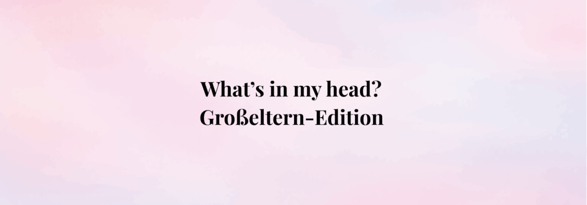 What's in my head? Großeltern-Edition