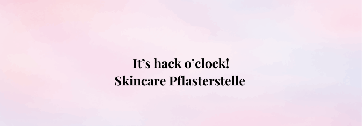 It's hack o'clock! Skincare Pflasterstelle