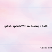 Splish, splash! We are taking a bath!